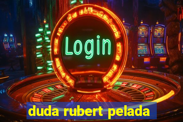 duda rubert pelada